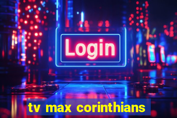 tv max corinthians